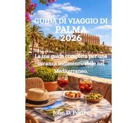 GUIDA DI VIAGGIO DI PALMA 2026: La tua guida completa per una vacanza indimenticabile nel Mediterraneo.