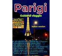 Guida di viaggio di Parigi 2026 - 2027: Itinerari personalizzati, icone e elementi pratici: Segreti di Cibo e Cultura - Mappe staccabili, QR Code in tempo reale, calendario eventi e liste di imballag