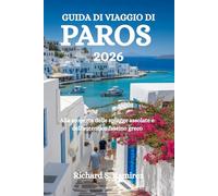 GUIDA DI VIAGGIO DI PAROS 2026: Alla scoperta delle spiagge assolate e dell'autentico fascino greco