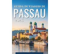 GUIDA DI VIAGGIO DI PASSAU 2026: La tua compagna indispensabile per scoprire le rive del fiume, i suoi tesori storici e le indimenticabili esperienze locali.