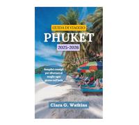 GUIDA DI VIAGGIO DI PHUKET 2025-2026: Semplici consigli per sfruttare al meglio ogni giorno sull'isola