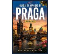 GUIDA DI VIAGGIO DI PRAGA 2026-2027: Itinerari a piedi, guide di quartiere e consigli stagionali per la città delle cento guglie.