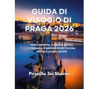 GUIDA DI VIAGGIO DI PRAGA 2026: POSTI DI PUNTA, CONSIGLI LOCALI, ITINERARIO, PIANIFICAZIONE, CULINA, MAPPE E LUOGHI NASTRI