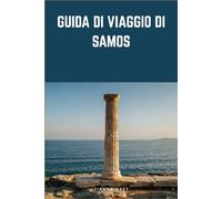 Guida Di Viaggio Di Samos: Villaggi insulari, coste dell'Egeo, meraviglie antiche ed esperienze greche autentiche