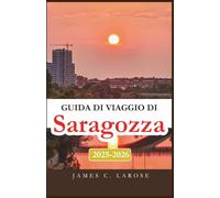 Guida di viaggio di Saragozza 2025-2026: Esplora il cuore della ricca cultura spagnola, delle delizie culinarie e dell'architettura senza tempo