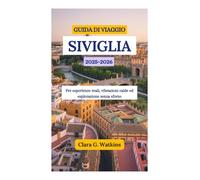GUIDA DI VIAGGIO DI SIVIGLIA 2025-2026: Per esperienze reali, vibrazioni calde ed esplorazione senza sforzo