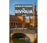 GUIDA DI VIAGGIO DI SIVIGLIA 2026: Autentici spunti di viaggio per esplorare la bellezza, il sapore e la tradizione di Siviglia