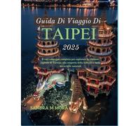 GUIDA DI VIAGGIO DI TAIPEI 2025: Il tuo compagno completo per esplorare la vibrante capitale di Taiwan: alla scoperta della bellezza e delle meraviglie naturali