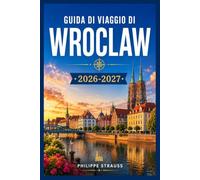 GUIDA DI VIAGGIO DI WROCLAW 2026-2027: La tua guida completa alla storica capitale fluviale della Slesia.