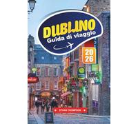 GUIDA DI VIAGGIO DUBLINO 2026: Scopri i vivaci pub, la ricca storia letteraria e il caldo cuore della capitale irlandese