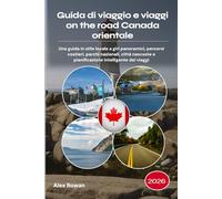 Guida di viaggio e viaggi on the road Canada orientale 2026: Una guida in stile locale a giri panoramici, percorsi costieri, parchi nazionali, città nascoste e pianificazione intelligente dei viaggi