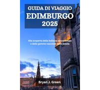 GUIDA DI VIAGGIO EDIMBURGO 2025: Alla scoperta della bellezza senza tempo e delle gemme nascoste della Scozia