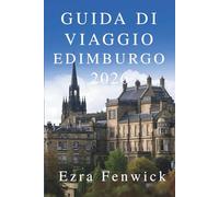 GUIDA DI VIAGGIO EDIMBURGO 2026: Esplora il cuore della capitale storica della Scozia
