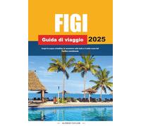 GUIDA DI VIAGGIO FIGI 2025: Scopri le acque cristalline, le avventure sulle isole e il caldo cuore del Pacifico meridionale
