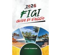 GUIDA DI VIAGGIO FIGI 2026: Barriere coralline, Island Resorts, Nadi e Suva, avventure di snorkeling e cultura delle Fiji