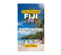 GUIDA DI VIAGGIO FIJI 2026: Dove il paradiso sembra casa
