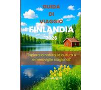 GUIDA DI VIAGGIO FINLANDIA 2026: "Esplora la natura, la cultura e le meraviglie stagionali"