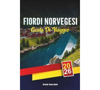 GUIDA DI VIAGGIO FIORDI NORVEGESI 2026: Crociere panoramiche, Geirangerfjord e Nærøyfjord, avventure escursionistiche, aurora boreale e villaggi pittoreschi