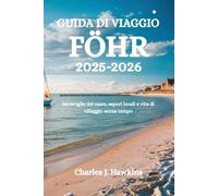 GUIDA DI VIAGGIO FÖHR 2025-2026: Meraviglie del mare, sapori locali e vita di villaggio senza tempo