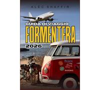 GUIDA DI VIAGGIO FORMENTERA 2026: Dove il vento si ferma e il mare ascolta