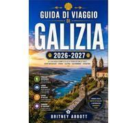 GUIDA DI VIAGGIO GALIZIA 2026/2027: La tua guida completa all'angolo più misterioso della Spagna, dove ti attendono il Cammino di Santiago, il ... e la costa più spettacolare del paese.