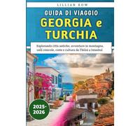 Guida Di Viaggio Georgia e Turchia 2025-2026: Esplorando città antiche, avventure in montagna, valli vinicole, coste e cultura da Tbilisi a Istanbul