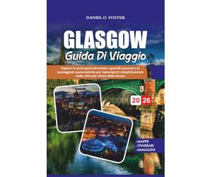 GUIDA DI VIAGGIO GLASGOW 2026: Esplora le principali attrazioni, i gioielli nascosti e le passeggiate panoramiche per immergerti completamente nella città più vivace della Scozia