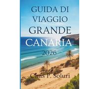 GUIDA DI VIAGGIO GRAN CANARIA 2026: Scopri la magia del paradiso spagnolo delle Isole Canarie