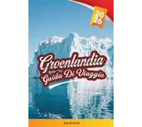 GUIDA DI VIAGGIO GROENLANDIA 2026: Esplora gli iceberg, l'aurora boreale, la cultura Inuit, i fiordi, la fauna artica e i consigli di viaggio per le spedizioni