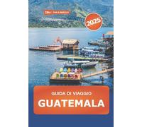 Guida di Viaggio Guatemala 2025: Esplora le principali attrazioni dell'America Centrale, le avventure sui vulcani, la natura, la cultura e i consigli degli esperti