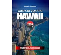 GUIDA DI VIAGGIO HAWAII 2026: Scopri gemme nascoste, monumenti storici, consigli di viaggio ed esperienze di vacanza indimenticabili