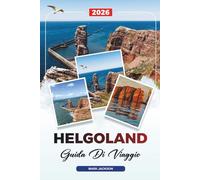 GUIDA DI VIAGGIO HELGOLAND 2026: Scopri gemme nascoste, monumenti storici, consigli di viaggio ed esperienze di vacanza indimenticabili