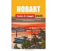 GUIDA DI VIAGGIO HOBART 2025: Scopri l'arte di livello mondiale, il fascino storico e la natura selvaggia nella vibrante capitale della Tasmania