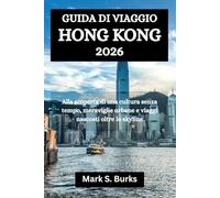 GUIDA DI VIAGGIO HONG KONG 2026: Alla scoperta di una cultura senza tempo, meraviglie urbane e viaggi nascosti oltre lo skyline