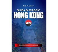 GUIDA DI VIAGGIO HONG KONG 2026: Scopri gemme nascoste, monumenti storici, consigli di viaggio ed esperienze di vacanza indimenticabili