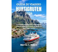 GUIDA DI VIAGGIO HURTIGRUTEN 2026: La tua guida completa per i viaggi lungo la costa norvegese, le avventure nei fiordi e la vita balneare nordica