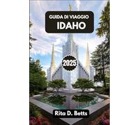 GUIDA DI VIAGGIO IDAHO 2025: Percorsi d’avventura, sapori locali e viaggi indimenticabili tra montagne, fiumi e la magia dei piccoli borghi.