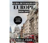 GUIDA DI VIAGGIO IN EUROPA 2026/2027 (A COLORI): Una Guida Passo Passo Per Chi Visita La Città Per La Prima Volta: Budget, Hotel, Cibo E Luoghi Da Non Perdere