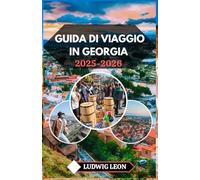 GUIDA DI VIAGGIO IN GEORGIA 2025-2026: Scopri il cuore del Caucaso: cultura, cucina e angoli nascosti di una terra senza tempo