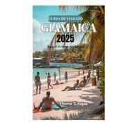 GUIDA DI VIAGGIO IN GIAMAICA 2025: Scopri il ritmo dei Caraibi