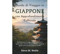 Guida di Viaggio in Giappone con Approfondimento Culturale: Pianificazione di viaggio per chi visita per la prima volta o ritorna | Strade di Tokyo, templi di Kyoto, cultura locale e percorsi pratici