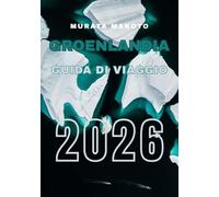 Guida di Viaggio in Groenlandia 2026: Esplora paesaggi artici, cultura e avventura sulla più grande isola del mondo (Greenland Travel Guide 2026 Series)