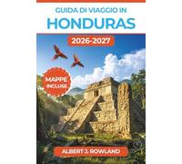 Guida di Viaggio in Honduras 2026-2027 (A COLORI): Immersioni sulla barriera di Roatán, rovine maya di Copán, traghetti per le Isole della Baia e ... la costa garifuna, con mappe dettagliate