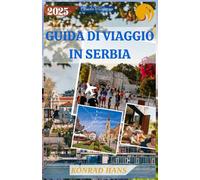 GUIDA DI VIAGGIO IN SERBIA 2025: Scopri tesori nascosti, sapori audaci e tradizioni senza tempo nel cuore dei Balcani