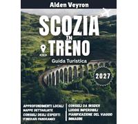 Guida di viaggio in treno in Scozia 2027: Esplora il cuore selvaggio della Scozia: viaggi in treno panoramici, Highlands nascoste e avventure senza tempo.