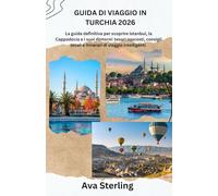 GUIDA DI VIAGGIO IN TURCHIA 2026: La guida definitiva per scoprire Istanbul, la Cappadocia e i suoi dintorni: tesori nascosti, consigli locali e itinerari di viaggio intelligenti.