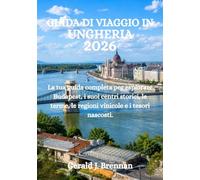 GUIDA DI VIAGGIO IN UNGHERIA 2026: La tua guida completa per esplorare Budapest, i suoi centri storici, le terme, le regioni vinicole e i tesori nascosti.