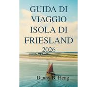 GUIDA DI VIAGGIO ISOLA DI FRIESLAND 2026: Escursioni costiere in Germania e nei Paesi Bassi
