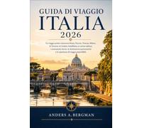 Guida di viaggio Italia 2026: Un viaggio pratico attraverso Roma, Firenze, Venezia, Milano, la Toscana, la Costiera Amalfitana, la cucina italiana, i ... e le esperienze di viaggio imperdibili.