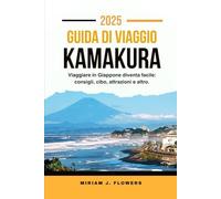 GUIDA DI VIAGGIO KAMAKURA 2025.: Viaggiare in Giappone diventa facile: consigli, cibo, attrazioni e altro.